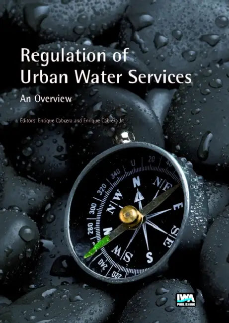 Regulation of Urban Water Services. an Overview by Enrique Cabrera Marcet, Enrique Cabrera
