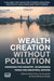 Wealth Creation Without Pollution - Designing for Industry, Ecobusiness Parks and Industrial Estates by Brian D'Arcy, Lee-Hyung Kim, Marla Maniquiz-Redillas
