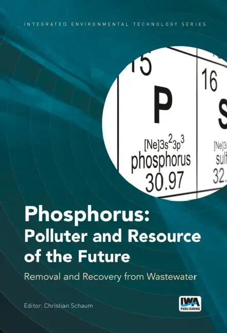 Phosphorus: Polluter and Resource of the Future: Removal and Recovery from Wastewater by Christian Schaum