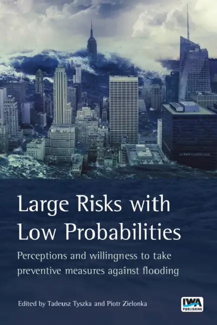 Large Risks with Low Probabilities: Perceptions and Willingness to Take Preventive Measures Against Flooding by Tadeusz Tyszka, Piotr Zielonka