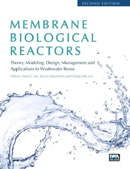 Membrane Biological Reactors: Theory, Modeling, Design, Management and Applications to Wastewater Reuse - Second Edition by Faisal I. Hai, Kazuo Yamamoto, Chung-Hak Lee