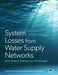System Losses from Water Supply Networks by Stuart Hamilton, Bambos Charalambous