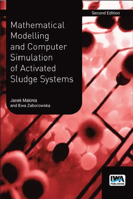 Mathematical Modelling and Computer Simulation of Activated Sludge Systems by Jacek Mąkinia, Ewa Zaborowska