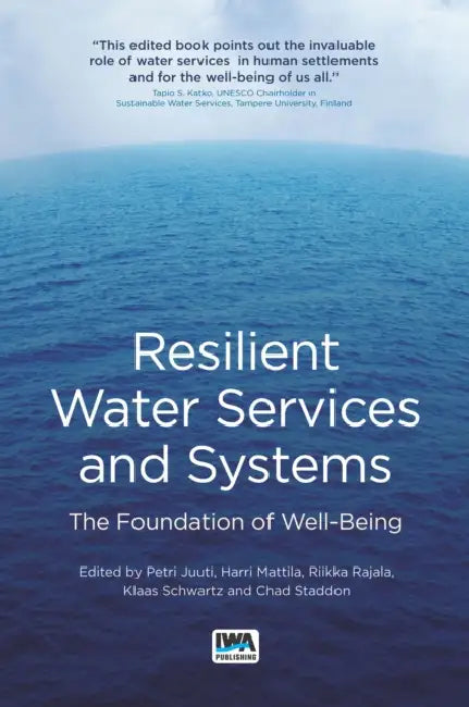 Resilient Water Services and Systems: The Foundation of Well-Being by Petri S. Juuti, Harri Matilla, Riikka Rajala