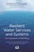 Resilient Water Services and Systems: The Foundation of Well-Being by Petri S. Juuti, Harri Matilla, Riikka Rajala