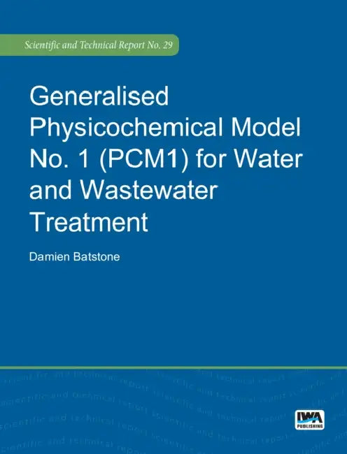 Generalised Physicochemical Model No. 1 (Pcm1) for Water and Wastewater Treatment by Damien Batstone