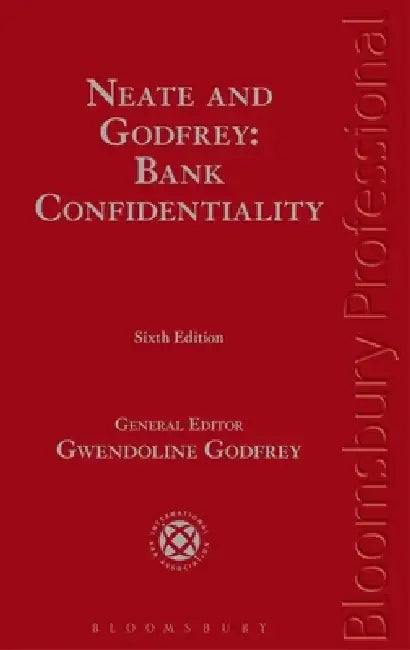 Neate and Godfrey: Bank Confidentiality: Sixth Edition by Gwendoline Godfrey