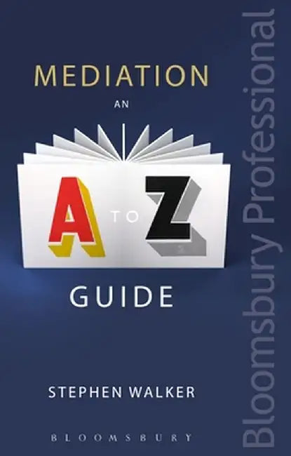 Mediation: An A-Z Guide by Stephen Walker