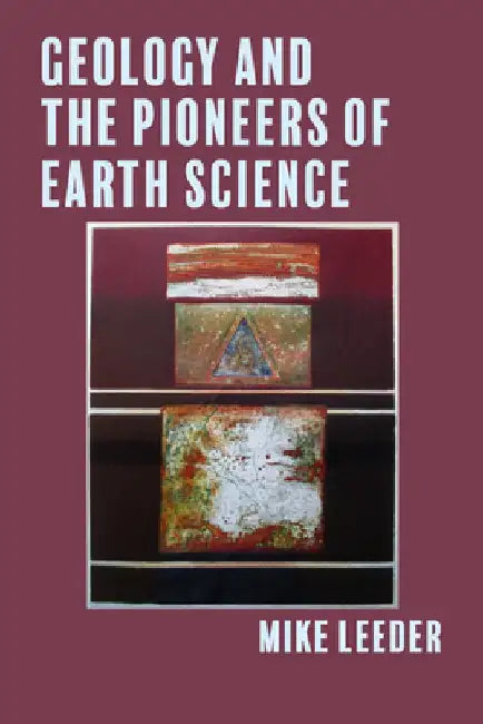 Geology and the Pioneers of Earth Science by Mike Leeder