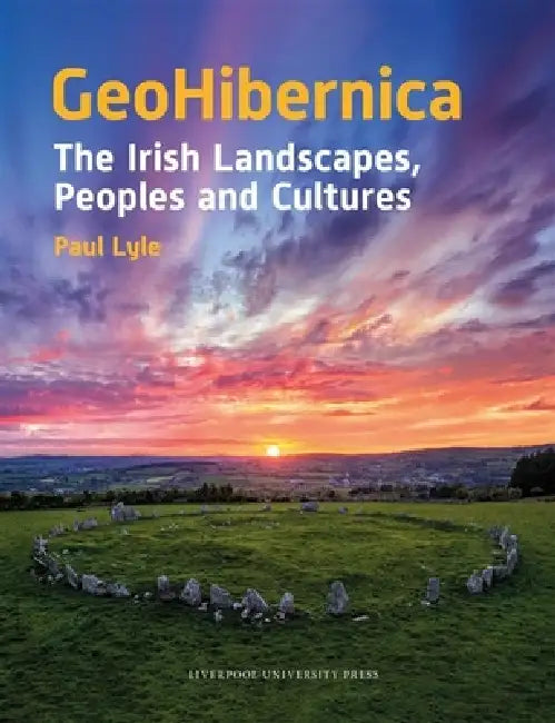 Geohibernica: The Irish Landscapes, Peoples and Cultures by Paul Lyle