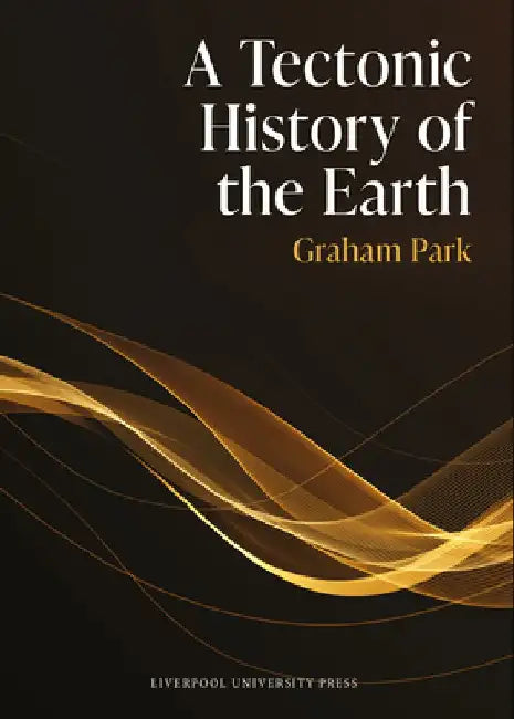 A Tectonic History of the Earth by Graham Park