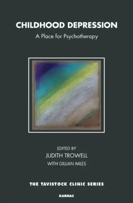 Childhood Depression: A Place for Psychotherapy by Judith Trowell