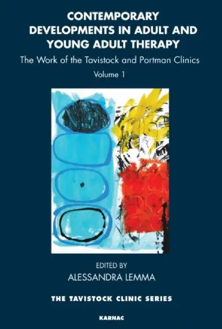 Contemporary Developments in Adult and Young Adult Therapy: The Work of the Tavistock and Portman Clinics by Alessandra Lemma