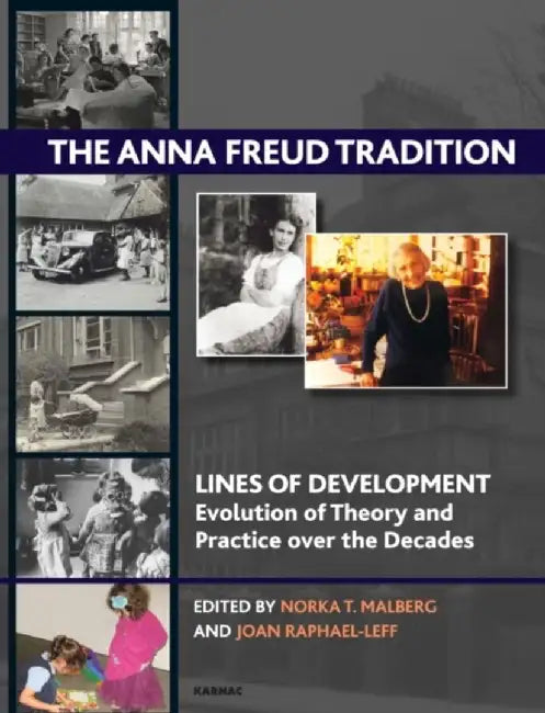 The Anna Freud Tradition: Lines of Development: Evolution and Theory and Practice Over the Decades by Norka T. Malberg