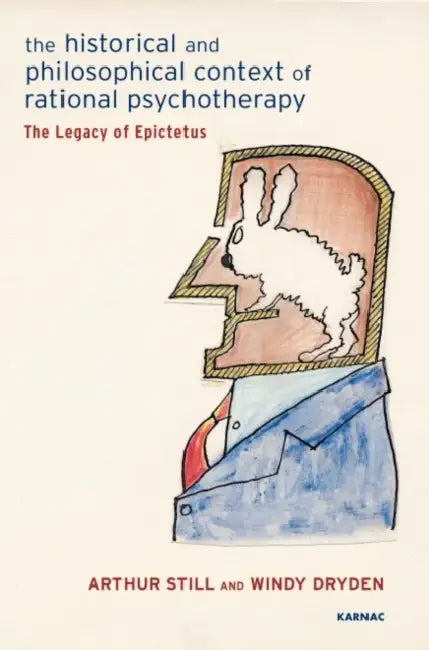 The Historical and Philosophical Context of Rational Psychotherapy: The Legacy of Epictetus by Arthur Still