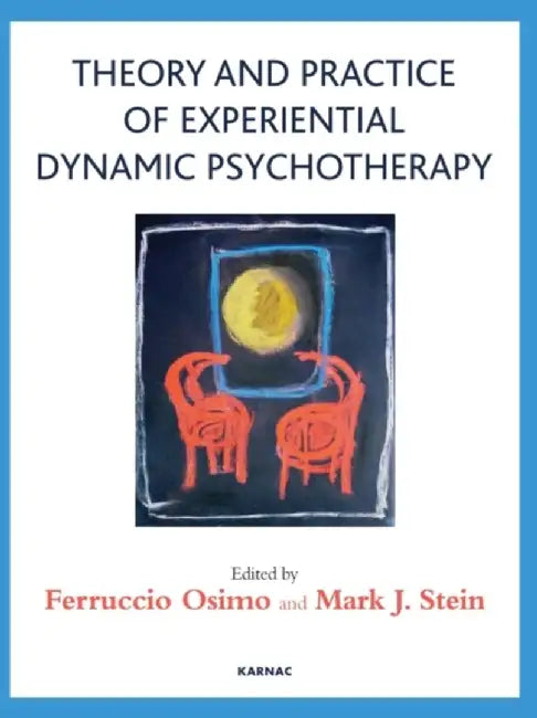 Theory and Practice of Experiential Dynamic Psychotherapy by Ferruccio Osimo
