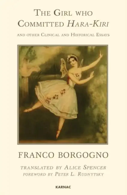 The Girl Who Committed Hara-Kiri and Other Clinical and Historical Essays by Franco Borgogno