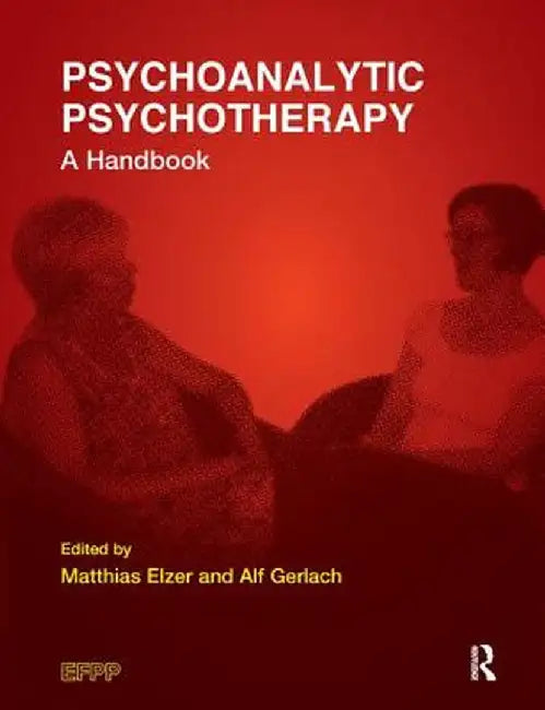 Psychoanalytic Psychotherapy: A Handbook by Matthias Elzer