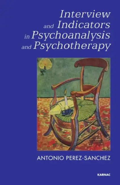 Interview and Indicators in Psychoanalysis and Psychotherapy by Antonio Perez-Sanchez