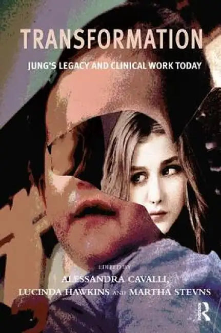 Transformation: Jung's Legacy and Clinical Work Today by Alessandra Cavalli