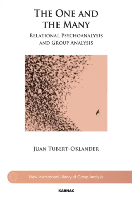 The One and the Many: Relational Psychoanalysis and Group Analysis by Juan Tubert-Oklander