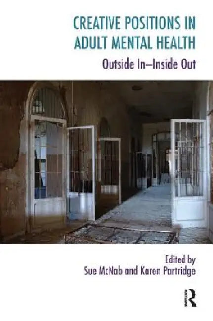 Creative Positions in Adult Mental Health: Outside In-Inside Out by Sue McNab