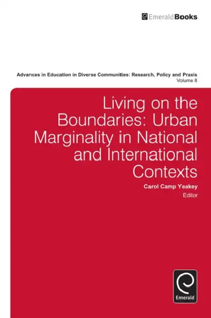Living on the Boundaries: Urban Marginality in National and International Contexts by Carol Camp Yeakey, Carol Camp-Yeakey