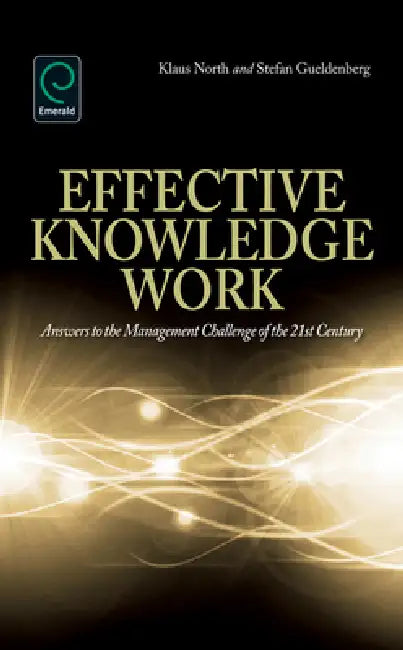 Effective Knowledge Work: Answers to the Management Challenge of the 21st Century by Klaus North, Stefan Gueldenberg