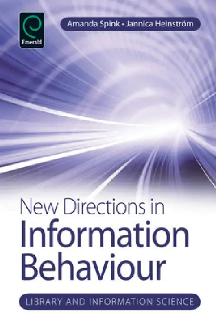 New Directions in Information Behaviour by Jannica Heinstrom, Amanda Spink