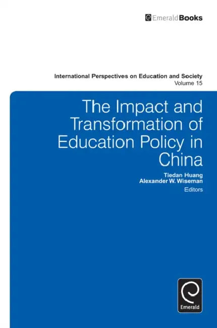 The Impact and Transformation of Education Policy in China by Tiedan Huang, Alexander W. Wiseman