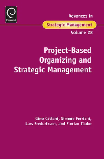 Project-Based Organizing and Strategic Management by Gino Cattani, Simone Ferriani, Lars Frederiksen