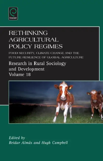 Rethinking Agricultural Policy Regimes: Food Security, Climate Change and the Future Resilience of Global Agriculture by Reider Almas, Hugh Campbell, Terry Marsden