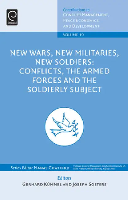 New Wars, New Militaries, New Soldiers: Conflicts, the Armed Forces and the Soldierly Subject by Gerhard Kummel, Joseph Soeters, Manas Chatterji