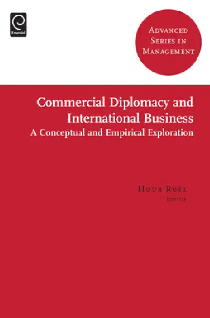 Commercial Diplomacy and International Business: A Conceptual and Empirical Exploration by Huub Ruël, Tanya Bondarouk, Miguel R. Olivas-Luján