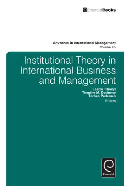 Institutional Theory in International Business and Management by Laszlo Tihanyi, Timothy Michael DeVinney, Torben Pedersen