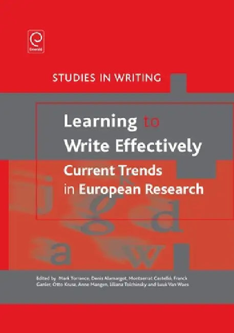 Learning to Write Effectively: Current Trends in European Research by Mark Torrance, Denis Alamargot, Montserrat Castelló