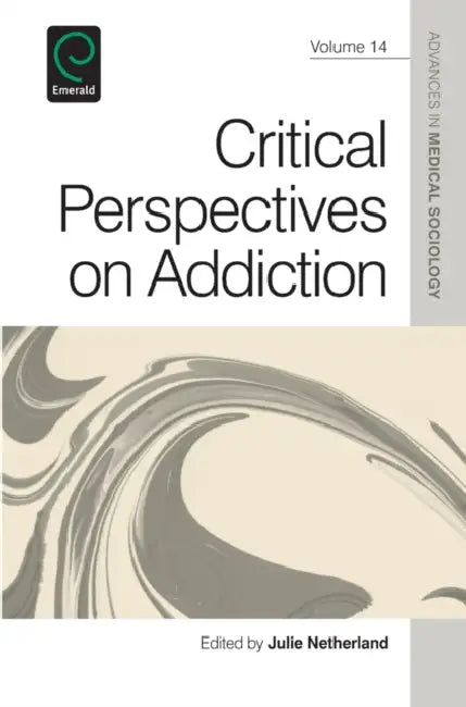 Critical Perspectives on Addiction by Julie Netherland, Barbara Katzrothman