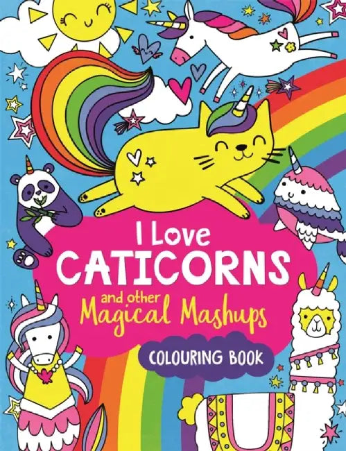 I Love Caticorns and other Magical Mashups Colouring Book by Sarah Wade