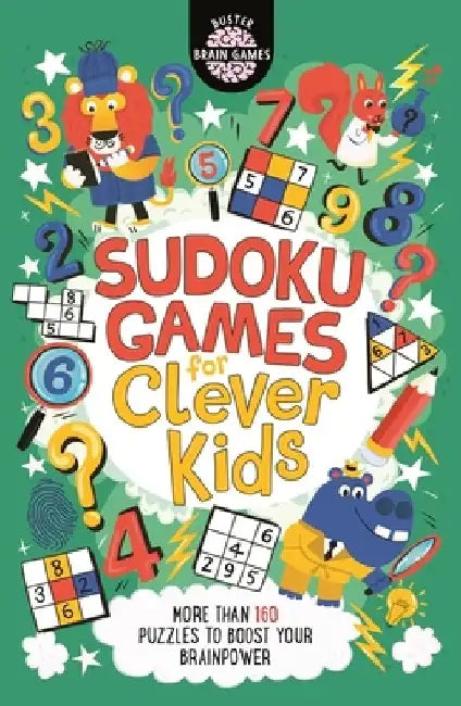 Sudoku Games for Clever Kids, 18: More Than 160 Puzzles to Boost Your Brain Power by Gareth Moore