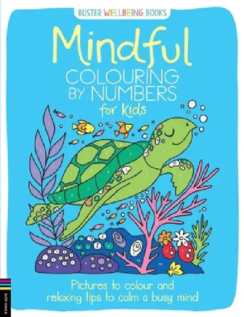 Mindful Colouring by Numbers for Kids: Pictures to Colour and Relaxing Tips to Calm a Busy Mind by Sarah Wade