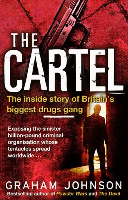 The Cartel: The Inside Story of Britain's Biggest Drugs Gang by Graham Johnson