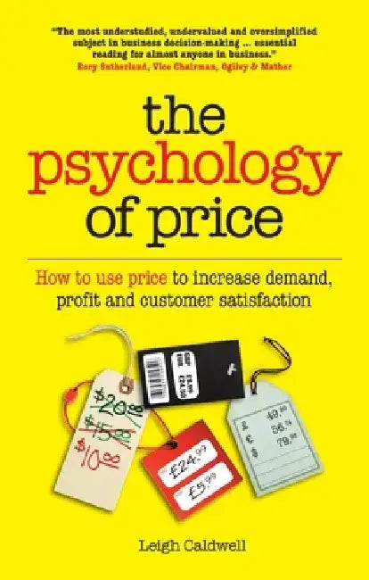 The Psychology of Price: How to Use Price to Increase Demand, Profit and Customer Satisfaction by Leigh Caldwell