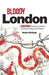 Bloody London: Shocking Tales from London's Gruesome Past and Present by McHugh, Declan