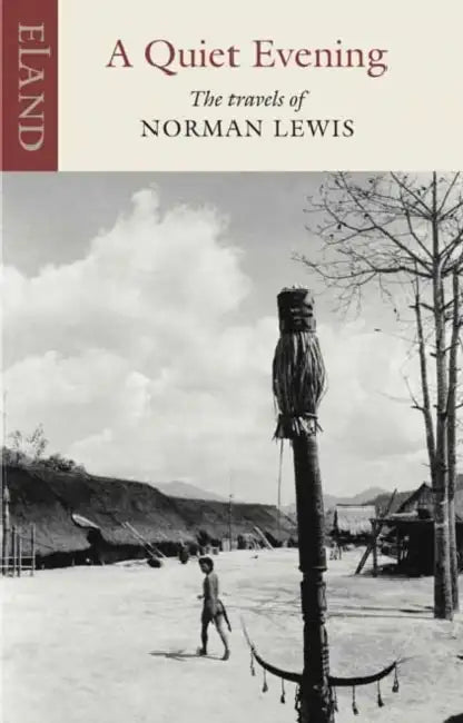 A Quiet Evening: The Travels of Norman Lewis by Norman Lewis, John Hatt