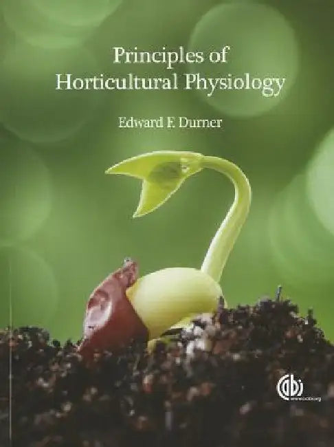 Principles of Horticultural Physiology by Edward F. Durner
