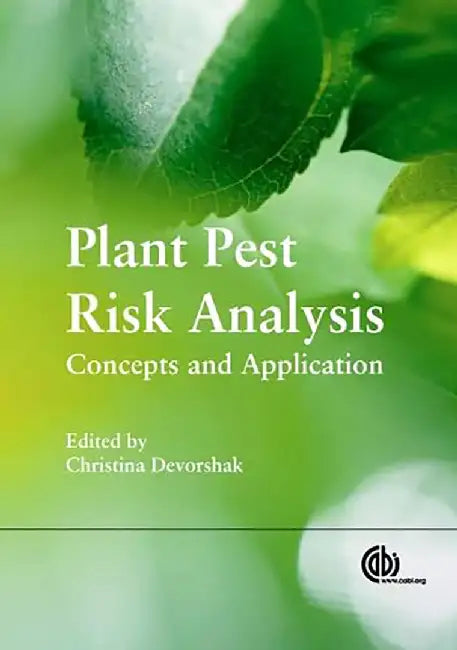 Plant Pest Risk Analysis: Concepts and Application by Christina Devorshak