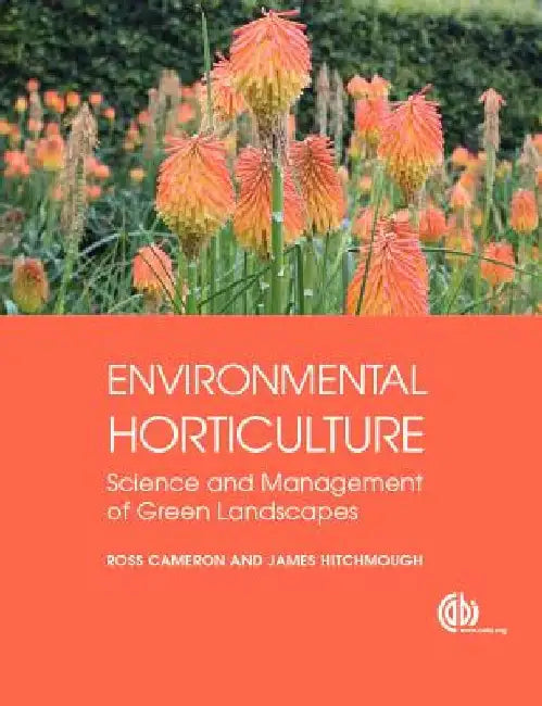 Environmental Horticulture: Science and Management of Green Landscapes by Ross Cameron