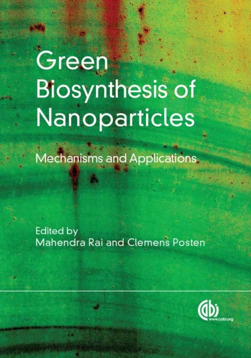 Green Biosynthesis Of Nanoparticles by Mahendra Rai, Clemson Posten