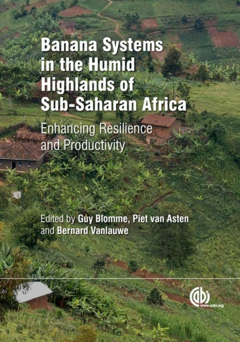 Banana Systems In The Humid Highlands Of Sub-Saharan Africa by G. Blomme, B. Vanlauwe