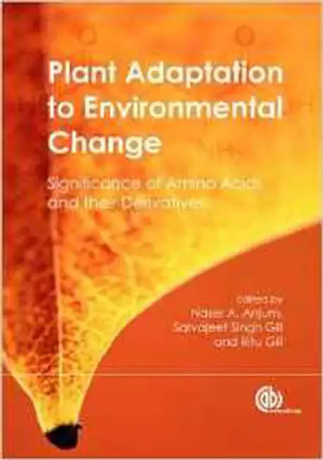 Plant Adaptation To Environmental Change: Significance of Amino Acids and their Derivatives by Naser A. Anjum, Sarvajeet Singh Gill, Ritu Gill